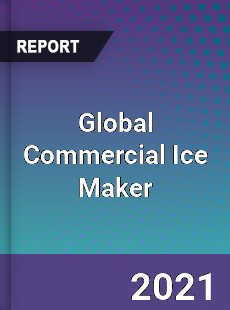 Global Commercial Ice Maker Market