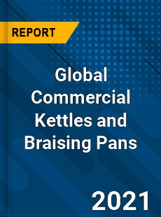 Global Commercial Kettles and Braising Pans Market