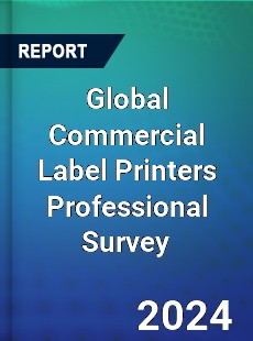 Global Commercial Label Printers Professional Survey Report