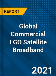 Global Commercial LGO Satellite Broadband Market