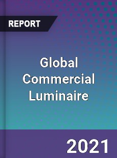 Global Commercial Luminaire Market