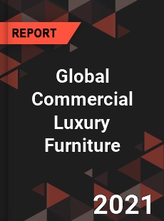 Global Commercial Luxury Furniture Market