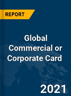 Global Commercial or Corporate Card Market