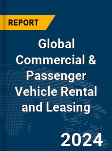 Global Commercial amp Passenger Vehicle Rental and Leasing Market