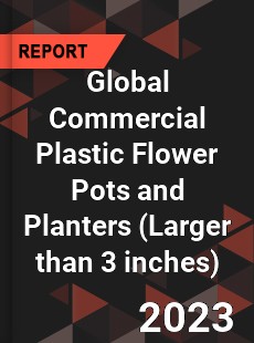 Global Commercial Plastic Flower Pots and Planters Industry