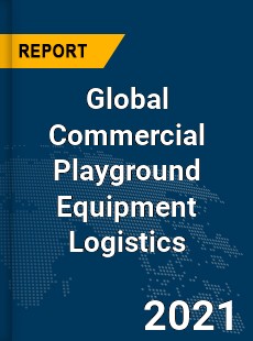 Commercial Playground Equipment Logistics Market