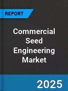 Global Commercial Seed Engineering Outlook