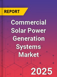 Global Commercial Solar Power Generation Systems Market