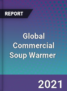 Global Commercial Soup Warmer Market