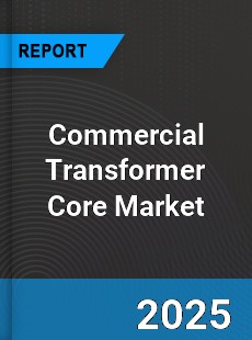 Global Commercial Transformer Core Market
