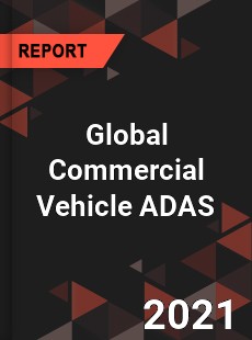 Global Commercial Vehicle ADAS Market
