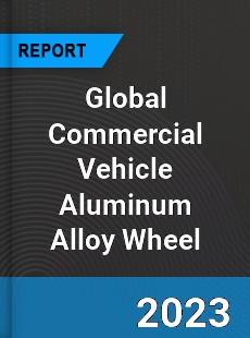 Global Commercial Vehicle Aluminum Alloy Wheel Market