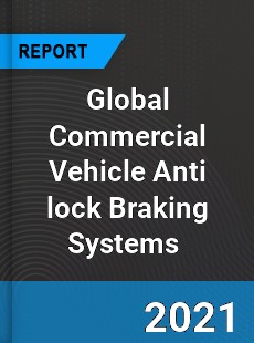 Global Commercial Vehicle Anti lock Braking Systems Market