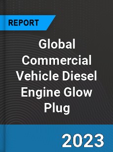 Global Commercial Vehicle Diesel Engine Glow Plug Industry