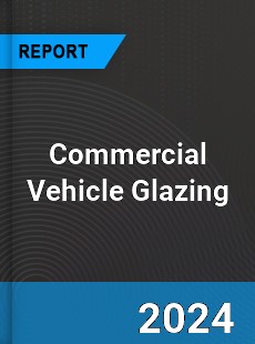 Global Commercial Vehicle Glazing Outlook