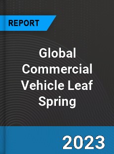 Global Commercial Vehicle Leaf Spring Industry