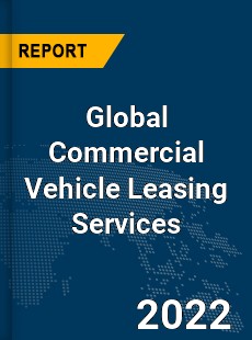 Global Commercial Vehicle Leasing Services Market