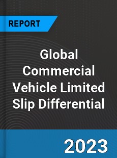 Global Commercial Vehicle Limited Slip Differential Market