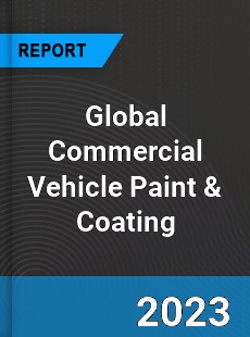 Global Commercial Vehicle Paint amp Coating Market