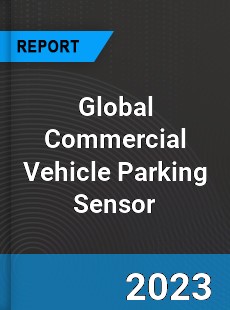 Global Commercial Vehicle Parking Sensor Market