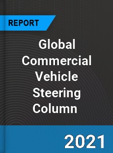 Global Commercial Vehicle Steering Column Market