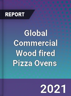 Global Commercial Wood fired Pizza Ovens Market