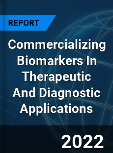 Global Commercializing Biomarkers In Therapeutic And Diagnostic Applications Industry