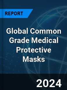 Global Common Grade Medical Protective Masks Market
