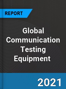 Global Communication Testing Equipment Market