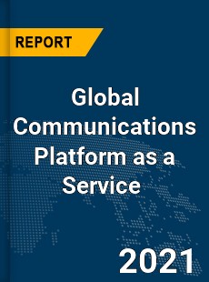 Global Communications Platform as a Service Market