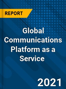 Global Communications Platform as a Service Market