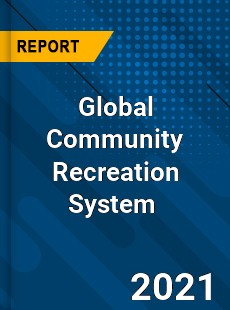 Global Community Recreation System Market