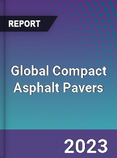 Global Compact Asphalt Pavers Industry