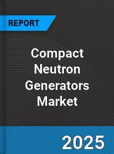 Global Compact Neutron Generators Market