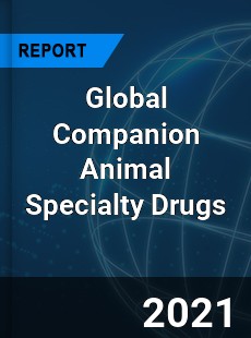 Global Companion Animal Specialty Drugs Market