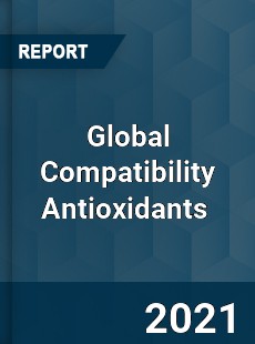 Global Compatibility Antioxidants Market