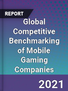 Global Competitive Benchmarking of Mobile Gaming Companies Market
