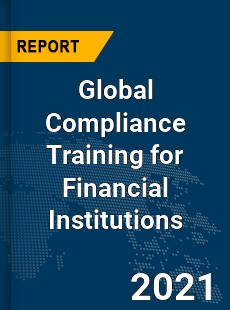 Global Compliance Training for Financial Institutions Market