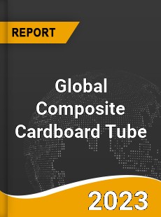 Global Composite Cardboard Tube Market