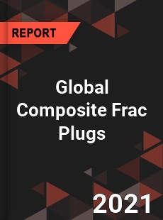 Global Composite Frac Plugs Market