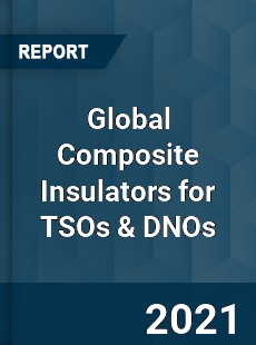 Global Composite Insulators for TSOs & DNOs Market
