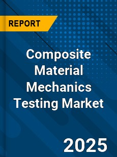 Global Composite Material Mechanics Testing Outlook