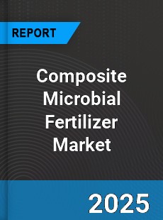 Global Composite Microbial Fertilizer Outlook