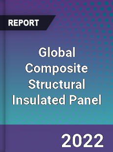 Global Composite Structural Insulated Panel Market