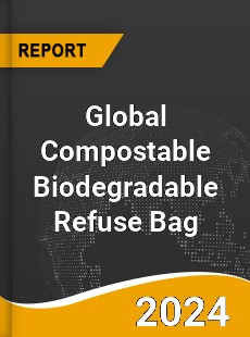 Global Compostable Biodegradable Refuse Bag Market