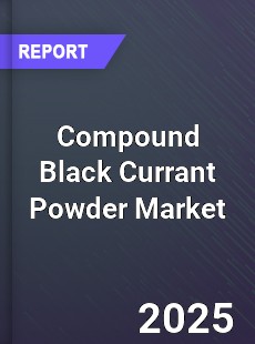 Global Compound Black Currant Powder Outlook