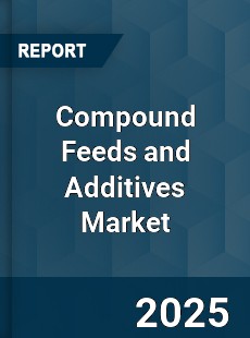 Global Compound Feeds and Additives Market