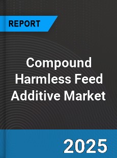 Global Compound Harmless Feed Additive Market