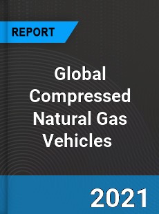Global Compressed Natural Gas Vehicles Market