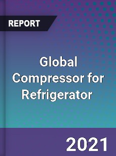 Global Compressor for Refrigerator Market